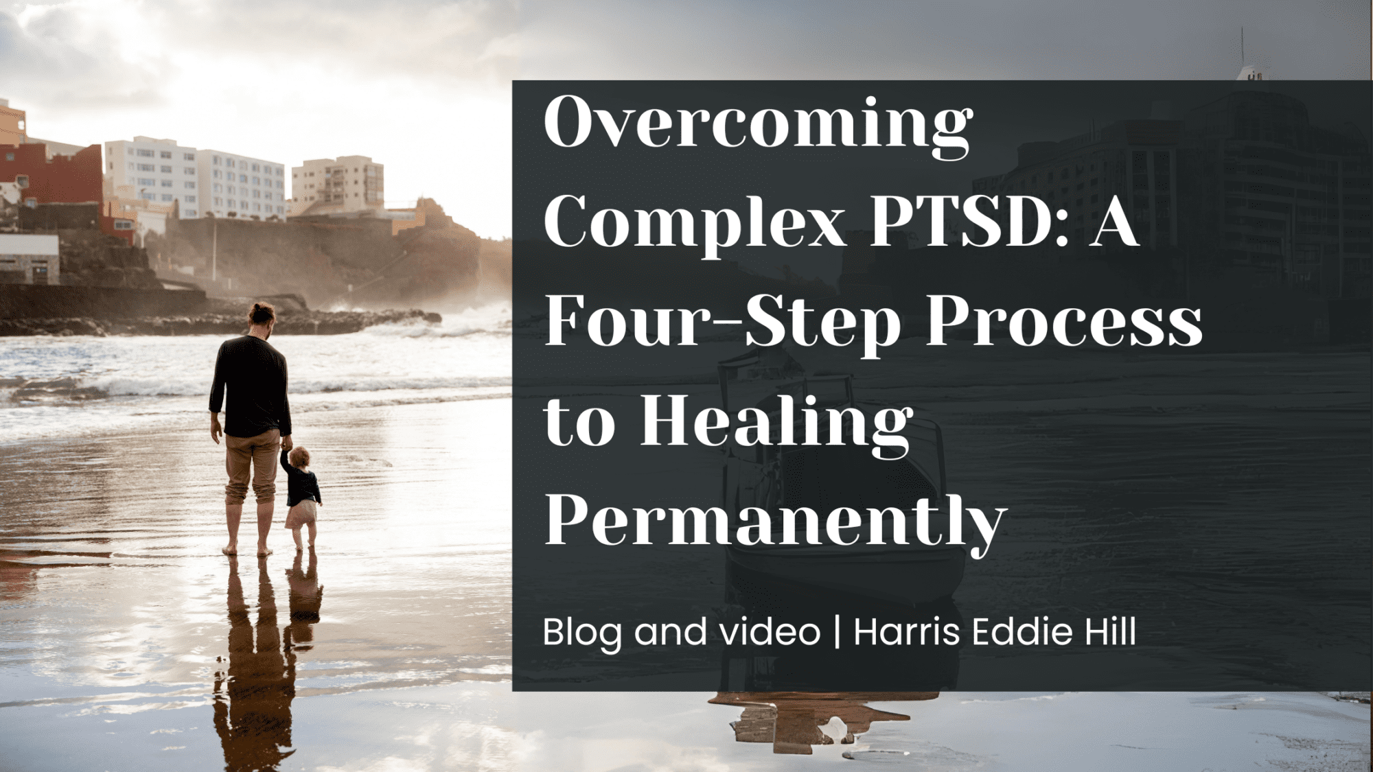 Overcoming Complex PTSD: A Four-Step Process to Healing Permanently